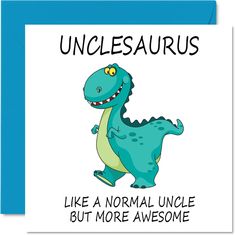 a card with an image of a dinosaur saying, unclesaurus like a normal uncle but more awesome