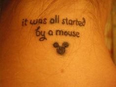 a tattoo that says it was all started by a mouse