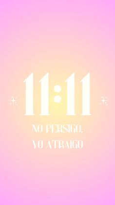 a pink and yellow background with the words 11 11 11 no persigo, yo atrago