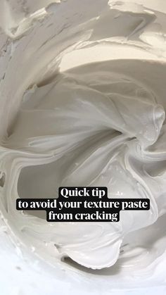 a close up of white paint with the words quick tip to avoid your texture paste from cracking