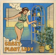 an advertisement for crazy plant lady with a woman watering the plants