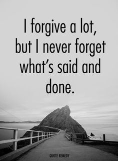 a black and white photo with a quote on it saying i forgot a lot, but i never forget what's said and done