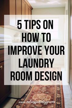 a laundry room with the words 5 tips on how to improve your laundry room design