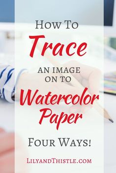 a person writing on paper with the words how to trace an image on watercolor paper