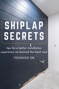 a sign that reads shiplap secrets tips for a better installation experience we learned the hard way