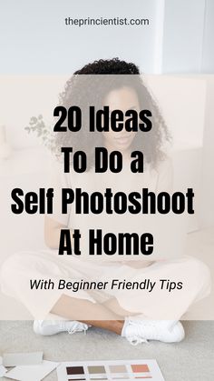 a woman sitting on the floor with her legs crossed and text overlay reads 20 ideas to do a self photoshoot at home