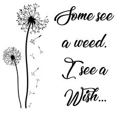 Some See A Wish Dandelions, Some See Weeds Others See Wishes, Blowing Dandelion Tattoo Quotes, Dandelion Tattoo Quote, Dandelion Quotes, Dandelion Tattoo Design, Stencils Printables Templates, Freedom Tattoos, Dandelion Painting