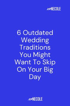 the text reads, 6 outdated wedding traditions you might want to skip on your big day