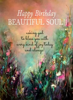 happy birthday beautiful soul greeting card with flowers in the foreground and an artistic background