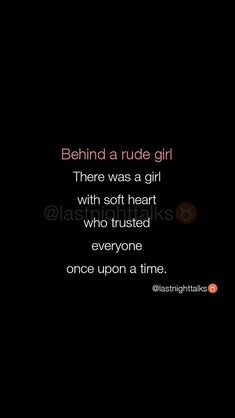 a black background with the words behind a rude girl there was a girl with soft heart who trusts everyone once upon a time