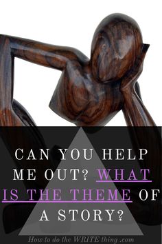 a wooden statue with the words can you help me out? what is the theme of a story?