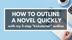 a person typing on a laptop with the title how to outline a novel quickly with my 5 - step kickstarter'outline