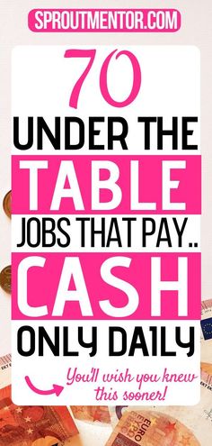 a pile of cash with the words 70 under the table jobs that pay cash only daily