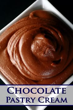 chocolate pastry cream in a square white bowl on a black background with the words, chocolate pastry cream