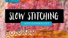 the text slow stitching art journal is shown