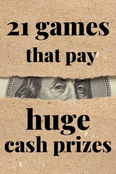 the words 21 games that pay huge cash prizes are in front of a torn piece of cardboard