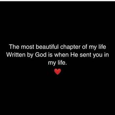 the most beautiful charter of my life written by god is when he sent you in my life