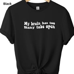 Check out Funny Graphic Print T shirt Unisex Novelty Tee My brain has too many tabs open, the latest item I added on eBay! #eBay #eBaySeller Too Many Tabs Open, Funny Tshirt Design, Funny Tshirt, My Brain, Funny Graphics, Clothes Ideas, Tshirt Design, Design Bundles, Graphic Shirts