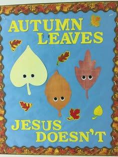 a bulletin board with leaves and acorns on it that says autumn leaves jesus doesn't