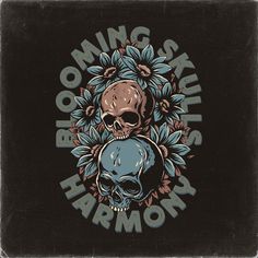 two skulls with flowers around them and the words blooming skull harmony written on it