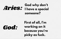 the words are written in black and white on a piece of paper that says aries i have a special someone? first of all, i'm working on it because you're picky as f