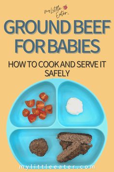 a blue plate with food on it that says ground beef for babies how to cook and serve it safely