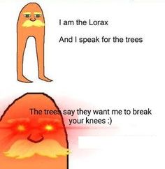 two cartoon images with the words, i am the lorax and i speak for the trees