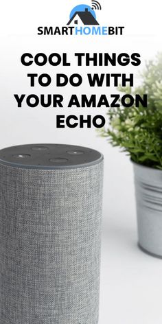 an amazon echo speaker next to a potted plant with the words cool things to do with your amazon echo