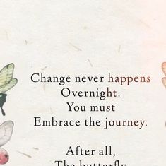 an image of butterflies flying in the sky with a quote below it that says change never happens overnight you must embrace the journey after all, the butterfly