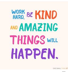 the words work hard, be kind and amazing things will happen on white background with multicolored lettering