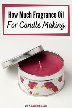 a candle in a tin with the words how much fragrante oil for candle making