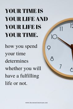 a clock with the words your time is your life is your time how you spend your time determines whether you will have a filling life or not