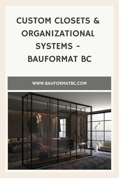 a room with glass walls and the words custom closets and organizational systems - baufformat bc