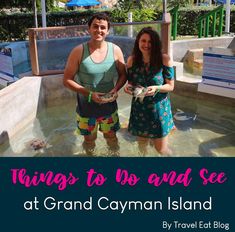 two people standing in the water with text overlay that reads things to do and see at grand cayman island