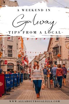 a woman walking down the street with text overlay that reads a weekend in galaway tips from a local