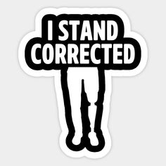 i stand corrected sticker on a white background