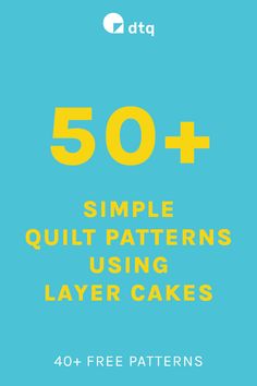 the 50 + simple quilt patterns using layer cakes with text overlay that reads,'50 + simple quilt patterns using layer cakes 40 + free patterns