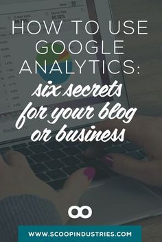 someone typing on their laptop with the text how to use google analyticss six secrets for your blog or business