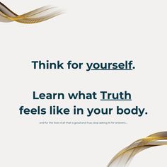 an advertisement with the words think for yourself learn what truth feels like in your body