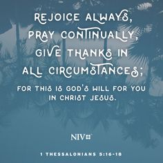 Biblical Facts, Encouraging Scriptures, Always Pray, 1 Thessalonians 5 16, Pray Continually, The Will Of God, Christian Content, King James Bible Verses, Will Of God