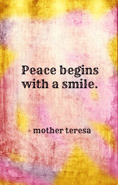 a quote that says peace begins with a smile mother teresa on the side of a yellow and pink background