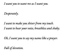 a poem written in cursive writing on white paper with the words, i want you to want me as i want you