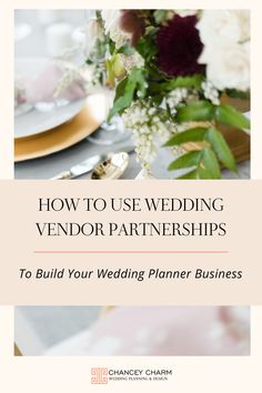 the title for how to use wedding vendor partners to build your wedding planner business