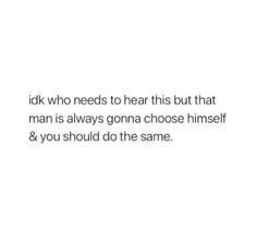 an image with the words, i think who needs to hear this but that man is always