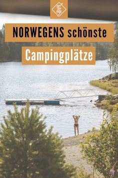 a person standing in front of a body of water with the words norwegian schlonste campingplatize