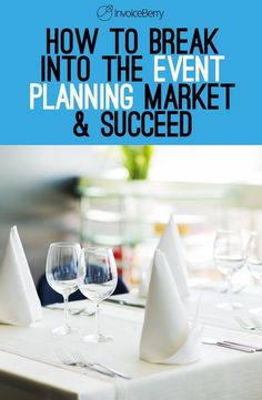 a table with wine glasses and napkins on it, in front of the words how to break into the event planning market & success