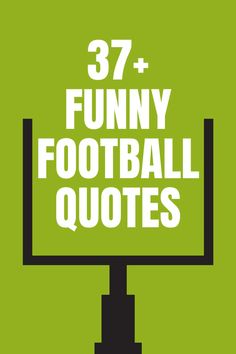 the words 37 funny football quotes are on a green background with black and white squares