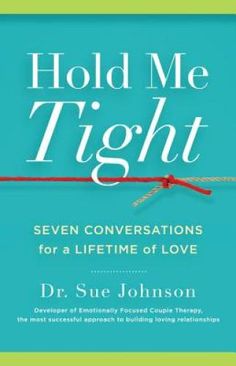 the book hold me tight seven conversations for a life time of love by dr sue johnson