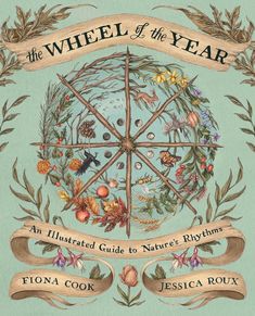 the wheel of the year an illustrated guide to nature's rhythms