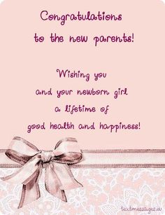 congratulationss to the new parents wishing you and your newborn girl a lifetime of good health and happiness